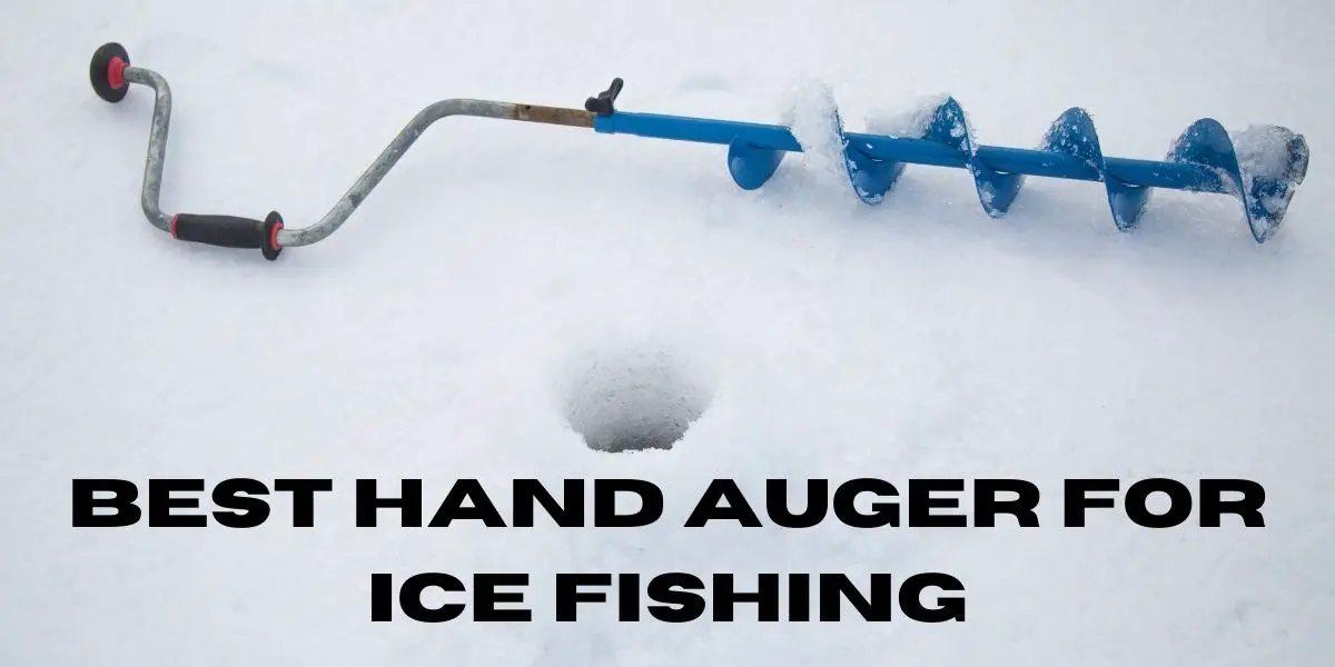 Best Hand Auger for Ice FishingBuyers Guide FishFinder HQ