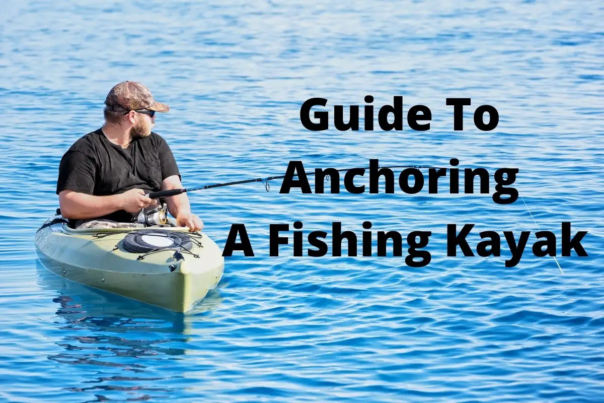 Guide To Anchoring A Fishing Kayak